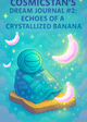 Thumbnail for CosmicStan’s Dream Journal #2: Echoes of a Crystallized Banana